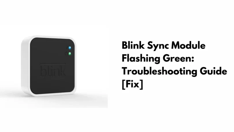 Blink Sync Module Flashing Green Troubleshooting Guide [Fix]